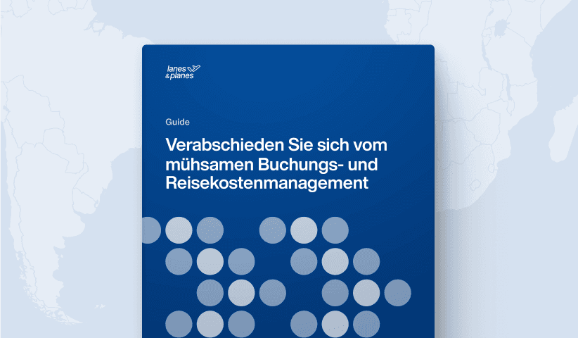 Lanes & Planes bietet einen Guide, der Ihnen zeigt, wie Sie Buchungen und Reisekosten einfacher verwalten.